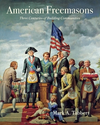 American Freemasons: Three Centuries of Building Communities Paperback New York University Press