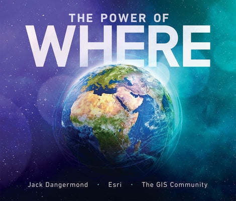 The Power of Where: A Geographic Approach to the World's Greatest Challenges Paperback Esri Press