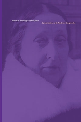 Saturday Evenings at Mendham: Conversations with Madame Ouspensky Paperback Gurdjieff Heritage Society