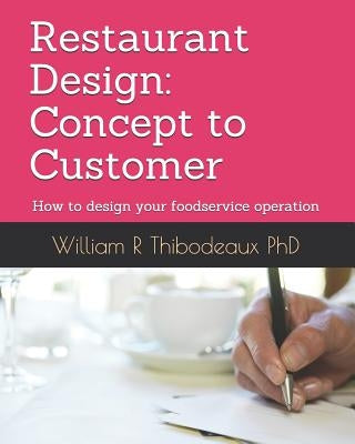 Restaurant Design: Concept to Customer: How to design your foodservice operation Paperback Createspace Independent Publishing Platform