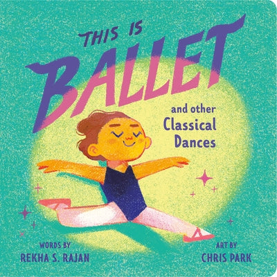 This Is Ballet: And Other Classical Dances Board Book Rise X Penguin Workshop