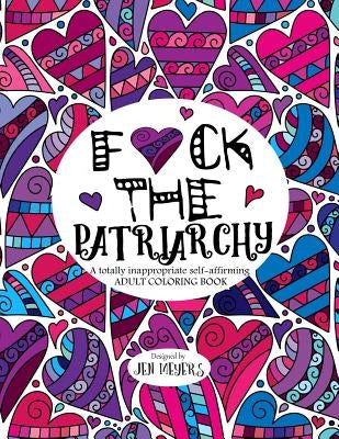 F*ck the Patriarchy: A totally inappropriate self-affirming adult coloring book Paperback Independently Published