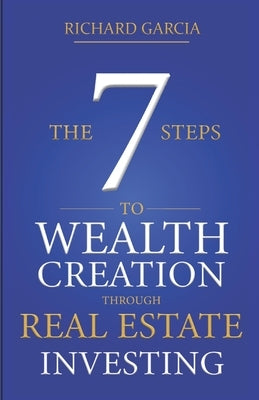 The Seven 7 Steps To Wealth Creation Through Real Estate Investing Paperback Independently Published