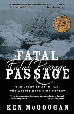 Fatal Passage: The Story of John Rae, the Arctic Hero Time Forgot Paperback Basic Books