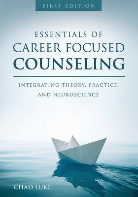 Essentials of Career Focused Counseling: Integrating Theory, Practice, and Neuroscience Paperback Cognella Academic Publishing