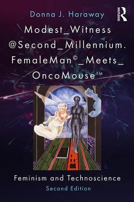 Modest_witness@second_millennium. Femaleman_meets_oncomouse: Feminism and Technoscience Paperback Routledge