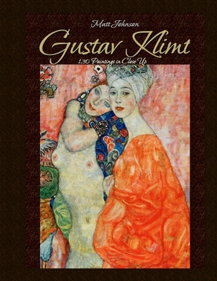 Gustav Klimt: 130 Paintings in Close Up Paperback Createspace Independent Publishing Platform