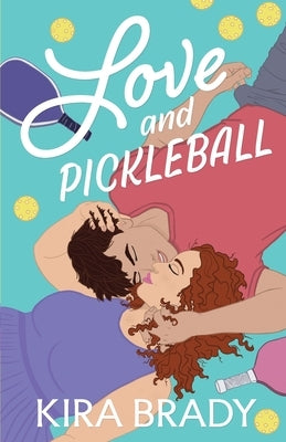 Love and Pickleball: A Small Town Sports Romance by Brady, Kira