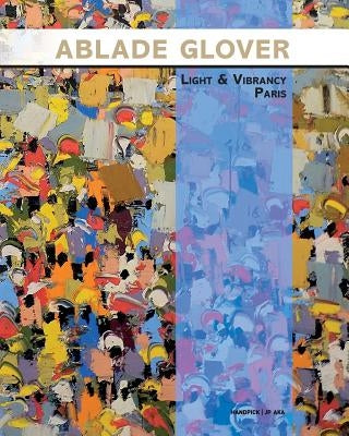 Ablade Glover Light and Vibrancy Paris: Exhibition catalogue Paperback Createspace Independent Publishing Platform