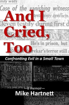 And I Cried, Too: Confronting Evil in a Small Town, a memoir Paperback Meadowlark
