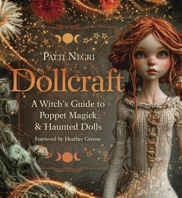 Dollcraft: A Witch's Guide to Poppet Magick & Haunted Dolls by Negri, Patti