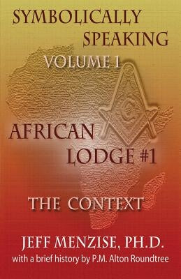 Symbolically Speaking Vol 1.: African Lodge #1, The Context Paperback Mind on the Matter