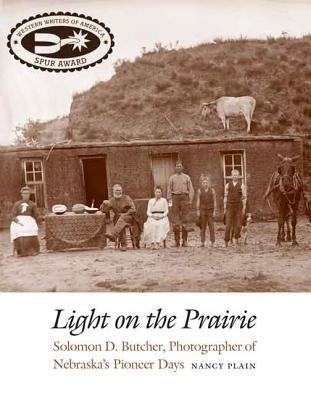 Light on the Prairie: Solomon D. Butcher, Photographer of Nebraska's Pioneer Days Paperback Bison Books