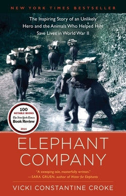 Elephant Company: The Inspiring Story of an Unlikely Hero and the Animals Who Helped Him Save Lives in World War II Paperback Random House Trade