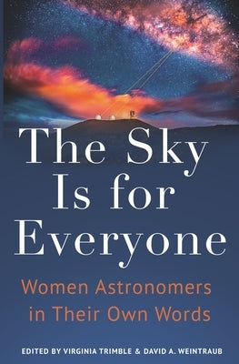 The Sky Is for Everyone: Women Astronomers in Their Own Words Paperback Princeton University Press