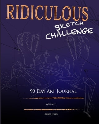 Ridiculous Sketch Challenge: 90 Day Art Journal Paperback Blurb