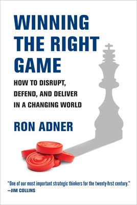 Winning the Right Game: How to Disrupt, Defend, and Deliver in a Changing World Paperback MIT Press