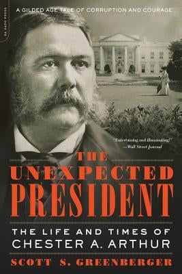 The Unexpected President: The Life and Times of Chester A. Arthur Da Capo Press