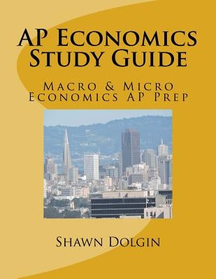 AP Economics Study Guide: Macro & Micro Economics AP Prep Paperback Createspace Independent Publishing Platform