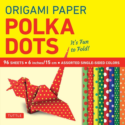 Origami Paper 96 Sheets - Polka Dots 6 Inch (15 CM): Tuttle Origami Paper: Origami Sheets Printed with 8 Different Patterns: Instructions for 6 Projec Loose Leaf Tuttle Publishing