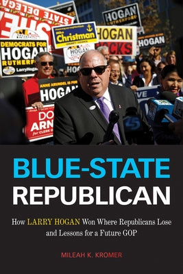Blue-State Republican: How Larry Hogan Won Where Republicans Lose and Lessons for a Future GOP Paperback Temple University Press