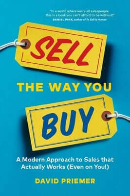 Sell the Way You Buy: A Modern Approach to Sales That Actually Works (Even on You!) Paperback Page Two Books, Inc.