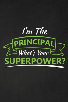 I'm The Principal What's Your Superpower?: Thank you gift for teacher Great for Teacher Appreciation Paperback Independently Published