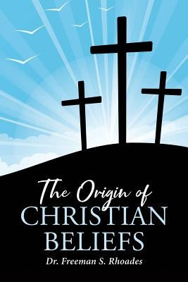 The Origin of Christian Beliefs Paperback Christian Faith