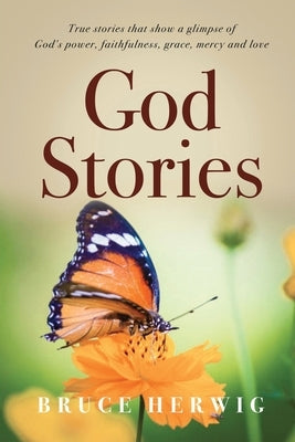 God Stories: True stories that show a glimpse of God's power, faithfulness, grace, mercy and love Paperback MindStir Media