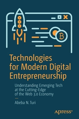 Technologies for Modern Digital Entrepreneurship: Understanding Emerging Tech at the Cutting-Edge of the Web 3.0 Economy Paperback Apress