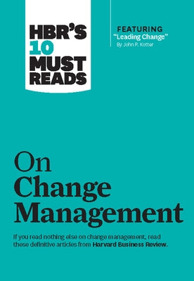 Hbr's 10 Must Reads on Change Management (Including Featured Article Leading Change, by John P. Kotter) Paperback Harvard Business Review Press