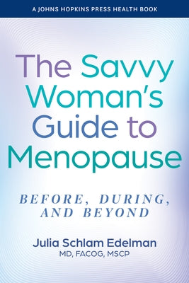 The Savvy Woman's Guide to Menopause: Before, During, and Beyond by Edelman, Julia Schlam
