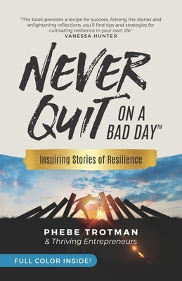 Never Quit on a Bad Day: Inspiring Stories of Resilience - Thriving Entrepreneurs (Color Version) Paperback Phebe Trotman