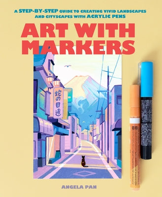 Art with Markers: A Step-By-Step Guide to Creating Vivid Landscapes and Cityscapes with Acrylic Pens Paperback Chronicle Books