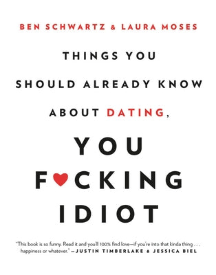 Things You Should Already Know about Dating, You F*cking Idiot Hachette Books