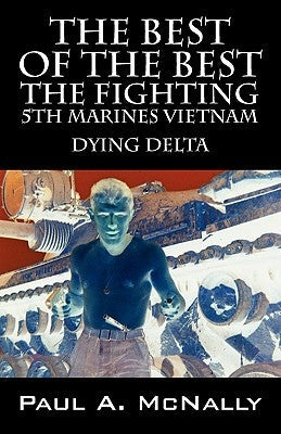 The Best of the Best the Fighting 5th Marines Vietnam: Dying Delta Paperback Outskirts Press