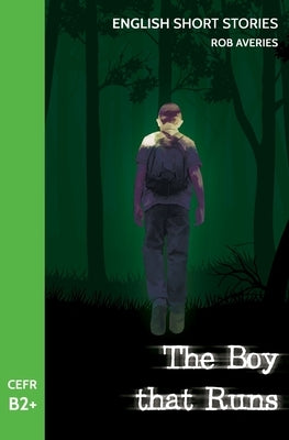 English Short Stories: The Boy That Runs (CEFR Level B2+) Paperback Createspace Independent Publishing Platform