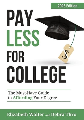 Pay Less for College: The Must-Have Guide to Affording Your Degree, 2023 Edition Paperback College Admissions HQ