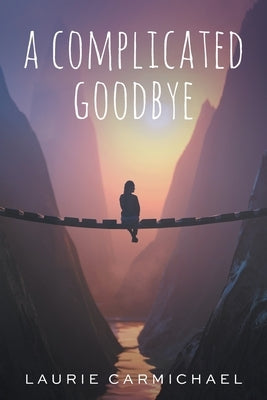 A Complicated Goodbye by Carmichael, Laurie