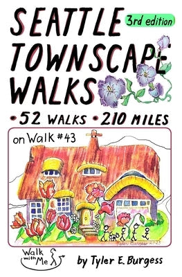 Seattle Townscape Walks, third edition: 52 Walks, 210 miles by Burgess, Tyler E.