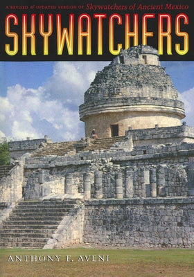 Skywatchers: A Revised and Updated Version of Skywatchers of Ancient Mexico Paperback University of Texas Press