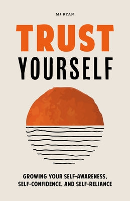 Trust Yourself: Growing Your Self-Awareness, Self-Confidence, and Self-Reliance (Inner Wisdom, Confidence Book for Women) Paperback Tma Press