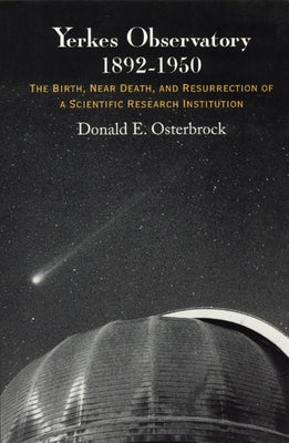 Yerkes Observatory, 1892-1950: The Birth, Near Death, and Resurrection of a Scientific Research Institution Paperback University of Chicago Press