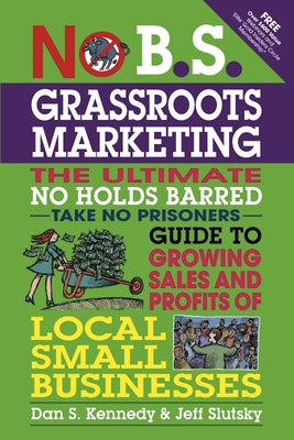 No B.S. Grassroots Marketing: The Ultimate No Holds Barred Take No Prisoner Guide to Growing Sales and Profits of Local Small Businesses Paperback Entrepreneur Press