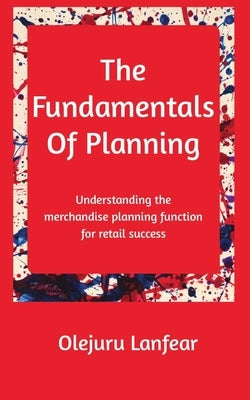 The fundamentals of planning: Understanding merchandise planning for retail success Paperback Sloppysuccess Press