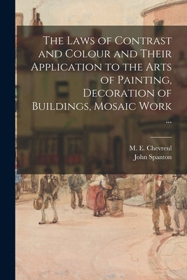The Laws of Contrast and Colour and Their Application to the Arts of Painting, Decoration of Buildings, Mosaic Work ... Paperback Legare Street Press