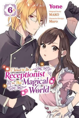 I Want to Be a Receptionist in This Magical World, Vol. 6 (Manga): Volume 6 Paperback Yen Press