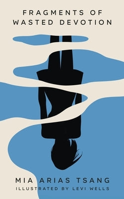 Fragments of Wasted Devotion by Arias Tsang, Mia