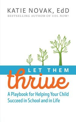 Let Them Thrive: A Playbook for Helping Your Child Succeed in School and in Life Paperback Cast, Inc.