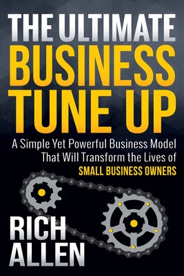 The Ultimate Business Tune Up: A Simple Yet Powerful Business Model That Will Transform the Lives of Small Business Owners Paperback Morgan James Publishing